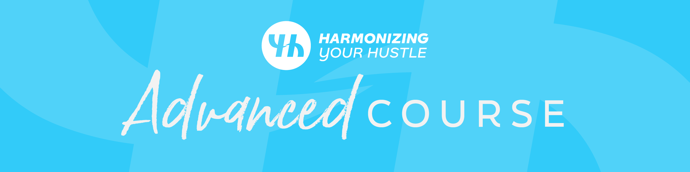 Harmonizing Your Hustle Advanced Course