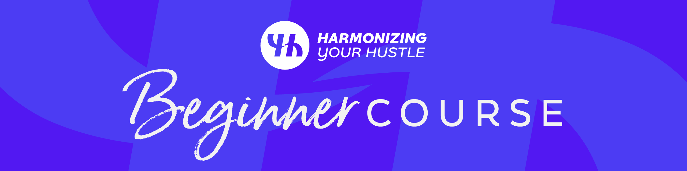 Harmonizing Your Hustle Beginner Course